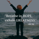 "Breathe in HOPE, exhale GREATNESS." - Adam Hoyt