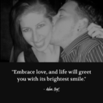 "Embrace love, and life will greet you with its brightest smile." - Adam Hoyt