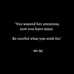 "You wanted her attention; now you have mine. Be careful what you wish for." - Adam Hoyt