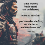 "I'm a warrior, battle-tested and undefeated; make no mistake - you're neither the first, nor the last to underestimate me." - Adam Hoyt