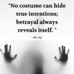 "No costume can hide true intentions; betrayal always reveals itself." - Adam Hoyt