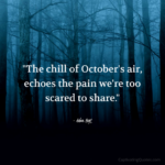 "The chill of October's air, echoes the pain we're too scared to share." - Adam Hoyt