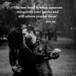 "The best bond is when someone recognizes your quirks and still adores your for them." - Adam Hoyt