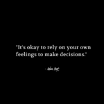 "It's okay to rely on your own feelings to make decisions." - Adam Hoyt