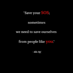 "Save your SOS; sometimes we need to save ourselves from people like you." - Adam Hoyt