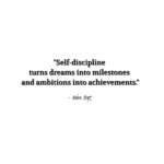 "Self-discipline turns dreams into milestones and ambitions into achievements." - Adam Hoyt