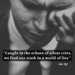 "Caught in the echoes of silent cries, we find out truth in a world of lies." - Adam Hoyt