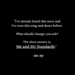 "I've already heard this story and I've seen this song and dance before. What should change, you ask? The short answer is, Me and My Standards." - Adam Hoyt