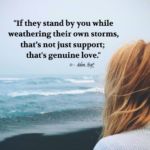 "If they stand by you while weathering their own storms, that's not just support; that's genuine love." - Adam Hoyt