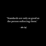 "Standards are only as good as the person enforcing them." - Adam Hoyt