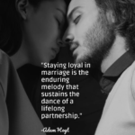 "Staying loyal in marriage is the enduring melody that sustains the dance of a lifelong partnership." - Adam Hoyt
