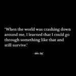 "When the world was crashing down around me, I learned that I could go through something like that and still survive." - Adam Hoyt