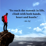 "To reach the summit in life, climb with both hands, heart and hustle." - Adam Hoyt