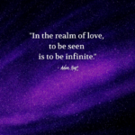 "In the realm of love, to be seen it to be infinite." - Adam Hoyt