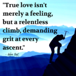 "True love isn't merely a feeling, but a relentless climb, demanding grit at every ascent." - Adam Hoyt