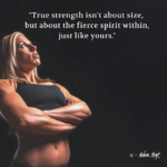 "True strength isn't about size, but about the fierce spirit within, just like yours." - Adam Hoyt