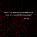 "When lies weave a web around love, trust becomes the first casualty." - Adam Hoyt