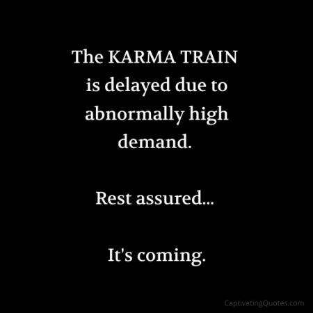 The KARMA TRAIN is delayed due to abnormally high demand. Rest assured... It's coming.