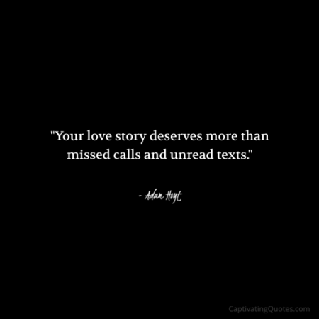 "Your love story deserves more than missed calls and unread texts." - Adam Hoyt