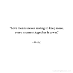 "Love means never having to keep score; every moment together is a win." - Adam Hoyt