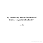 "My saddest day, was the day I realized, I can no longer love fearlessly." - Adam Hoyt