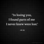 "In losing you, I found parts of me I never knew were lost." - Adam Hoyt
