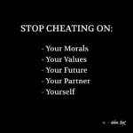 "STOP CHEATING ON: Your Morals, Your Values, Your Future, Your Partner, Yourself." - Adam Hoyt