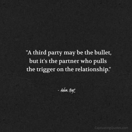 "A third party may be the bullet, but it's the partner who pulls the trigger on the relationship." - Adam Hoyt