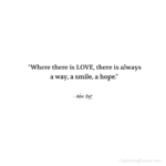 "Where there is LOVE, there is always a way, a smile, a hope." - Adam Hoyt