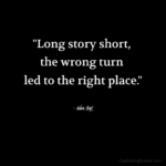 "Long story short, the wrong turn led to the right place." - Adam Hoyt