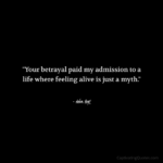 "Your betrayal paid my admission to a life where feeling alive is just a myth." - Adam Hoyt