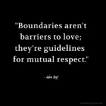 "Boundaries aren't barriers to love; they're guidelines for mutual respect." - Adam Hoyt