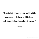 "Amidst the ruins of faith, we search for a flicker of truth in the darkness." - Adam Hoyt