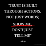 "Trust is built through actions, not just words; show me, don't just tell me." - Adam Hoyt