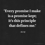 "Every promise I make is a promise kept; it's this principle that defines me." - Adam Hoyt