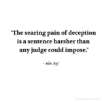 "The searing pain of deception is a sentence harsher than any judge could impose." - Adam Hoyt