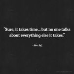 "Sure, it takes time... but no one talks about everything else it takes." - Adam Hoyt